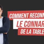 Comment reconnaître le CONNARD de la table